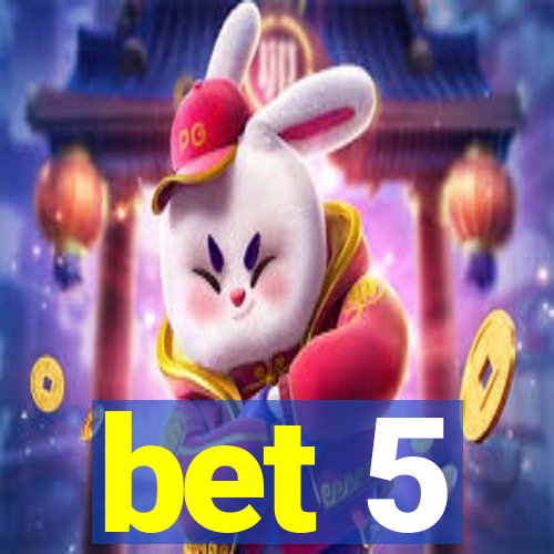 bet 5